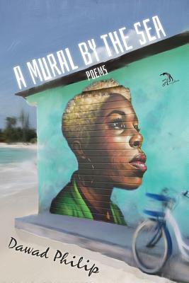 A Mural by the Sea: Poems by Dawad Philip