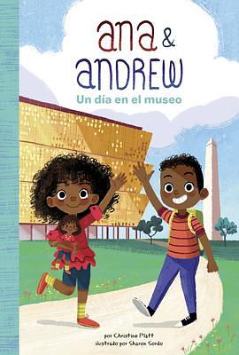 Ana & Andrew: Un día en el museo by Sharon Sordo, Christine Platt