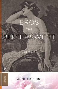 Eros the Bittersweet: An Essay by Anne Carson