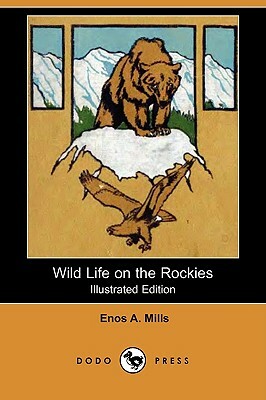 Wild Life on the Rockies (Illustrated Edition) (Dodo Press) by Enos Abijah Mills