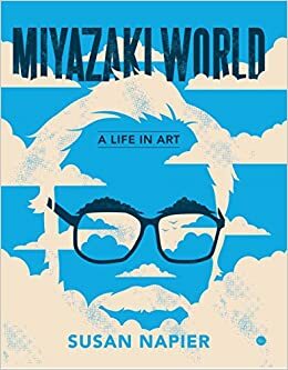 Mundo Miyazaki: Una vida dedicada al arte by Susan J. Napier