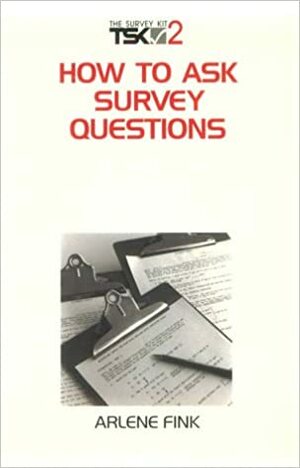 How to Ask Survey Questions by Arlene Fink