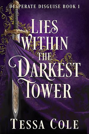 Lies Within the Darkest Tower by Tessa Cole