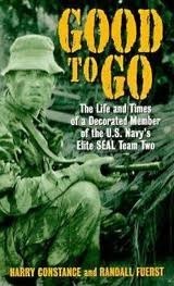 Good to Go: The Life And Times Of A Decorated Member Of The U.s. Navy's Elite Seal Team Two by Harold Constance, Randall Fuerst