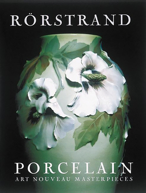 Rorstrand Porcelain: Art Nouveau Masterpieces by Bengt Nystrom