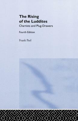 The Rising of the Luddites: Chartists and Plug-Drawers by E.P. Thompson, Frank Peel