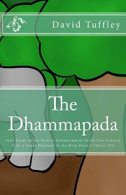 The Dhammapada: Your Guide on the Path to Enlightenment in the 21st Century by David Tuffley