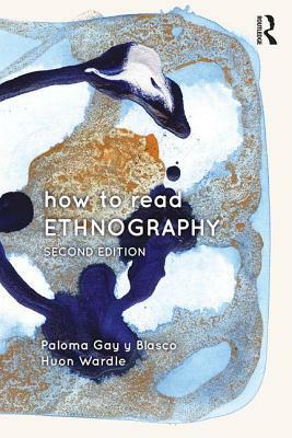 How to Read Ethnography by Huon Wardle, Paloma Gay Y. Blasco