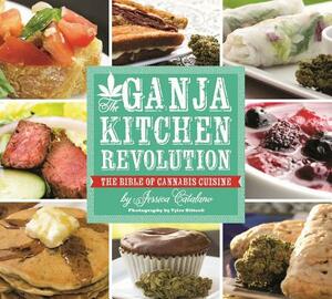 The Ganja Kitchen Revolution: The Bible of Cannabis Cuisine by Jessica Catalano