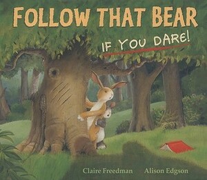 Follow That Bear, If You Dare! by Alison Edgson, Claire Freedman