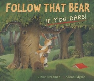 Follow That Bear, If You Dare! by Claire Freedman, Alison Edgson