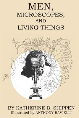 Men, Microscopes, and Living Things by Katherine B. Shippen