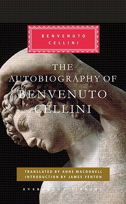 The Autobiography of Benvenuto Cellini by Benvenuto Cellini