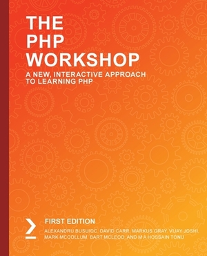 The PHP Workshop by Alexandru Busuioc, Markus Gray, David Carr