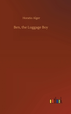 Ben, the Luggage Boy by Horatio Alger Jr.