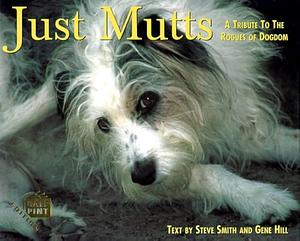 Just Mutts: A Tribute to the Rogues of Dogdom by Steve Smith