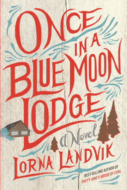 Once in a Blue Moon Lodge by Lorna Landvik