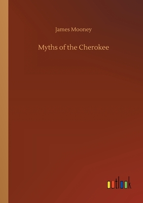 Myths of the Cherokee by James Mooney