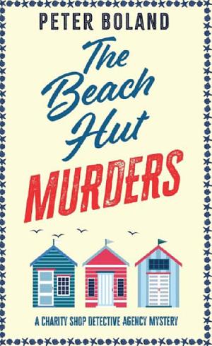 THE BEACH HUT MURDERS an Absolutely Gripping Cozy Mystery Filled with Twists and Turns by Peter Boland