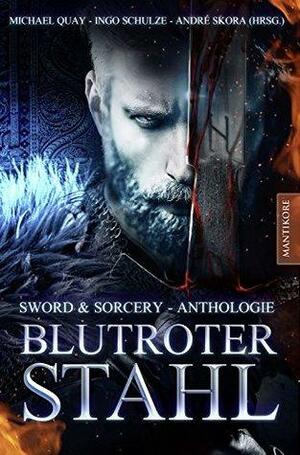 Blutroter Stahl: Sword & Sorcery Anthologie by Michael Quay, Ingo Schulze, André Skora