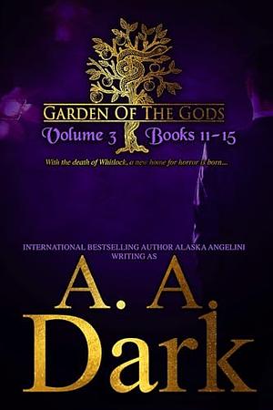 Garden of the Gods: Vol. 3 Books 11-15 by A.A. Dark