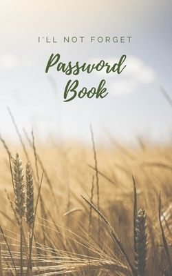 I'll not forget Password book: Logbook To Protect Usernames, Internet Websites and Passwords, Password logbook small 5" x 8" by Stephanie Nelson