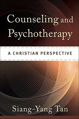 Counseling and Psychotherapy: A Christian Perspective by Siang-Yang Tan