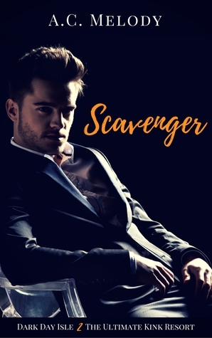 Scavenger (Dark Day Isle, The Ultimate Kink Resort Book2) by A.C. Melody