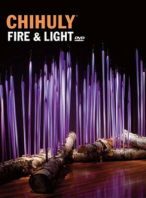 Chihuly Fire & Light [With DVD] by Dale Chihuly