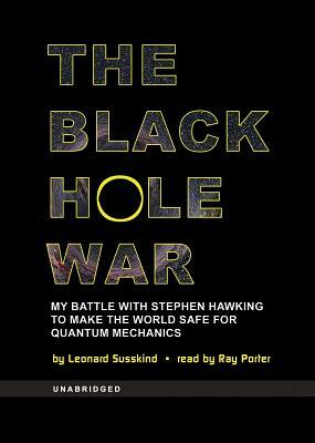 The Black Hole War: My Battle with Stephen Hawking to Make the World Safe for Quantum Mechanics by Leonard Susskind