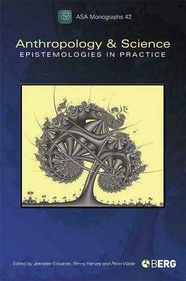 Anthropology and Science: Epistemologies in Practice by 