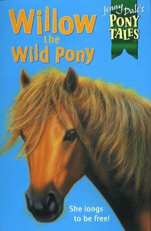 Willow the Wild Pony by Jenny Dale