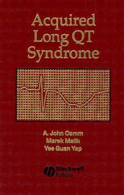 Acquired Long Qt Syndrome by A. John Camm, Yee Guan Yap, Marek Malik