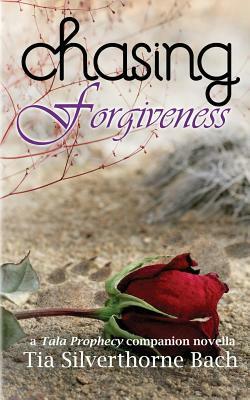 Chasing Forgiveness: A Companion Novella by Tia Silverthorne Bach