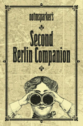 Notmsparker's Second Berlin Companion: Everything You Never Knew You Wanted to Know About Berlin by Beata Gontarczyk-Krampe