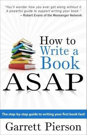 How To Write A Book ASAP by Garrett Pierson