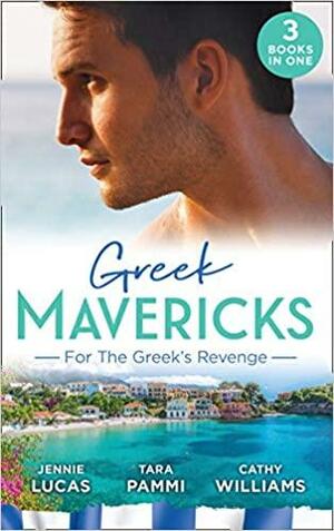 Greek Mavericks: For The Greek's Revenge: The Consequence of His Vengeance / Claimed for His Duty / Taken by Her Greek Boss (Mills & Boon M&B) by Jennie Lucas