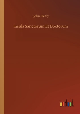 Insula Sanctorum Et Doctorum by John Healy