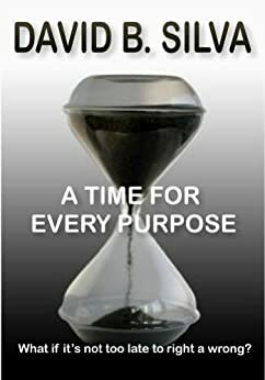 A Time To Every Purpose by David B. Silva