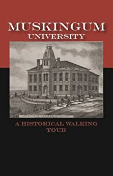 Historic Walking Tour of Muskingum University by William Kerrigan