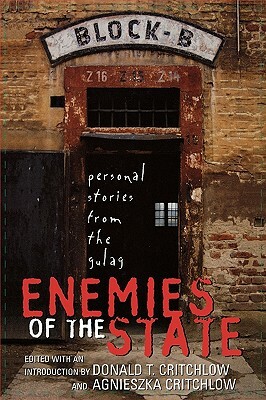 Enemies of the State: Personal Stories from the Gulag by Donald T. Critchlow, Agnieszka Critchlow