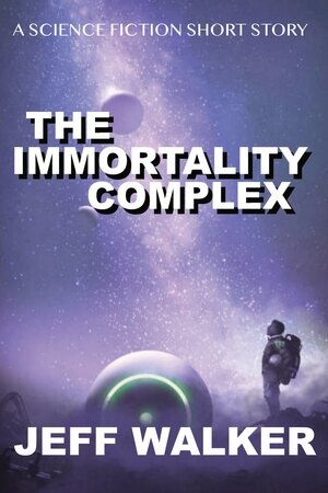 The Immortality Complex by Jeff Walker