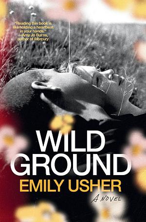 Wild Ground: A Novel by Emily Usher