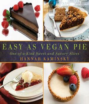 Easy as Vegan Pie: One-Of-A-Kind Sweet and Savory Slices by Hannah Kaminsky