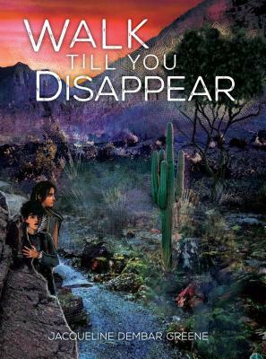 Walk Till You Disappear by Jacqueline Dembar Greene