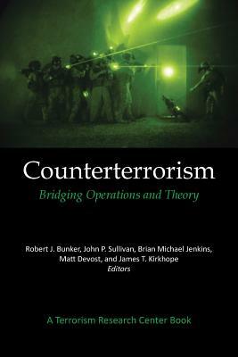 Counterterrorism: Bridging Operations and Theory: A Terrorism Research Center Book by Robert J. Bunker