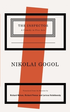 The Inspector: A Comedy in Five Acts by Richard Nelson, Larissa Volokhonsky, Richard Pevear, Nikolai Gogol