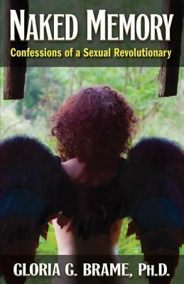 Naked Memory: Confessions of a Sexual Revolutionary by Gloria G. Brame