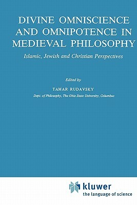 Divine Omniscience and Omnipotence in Medieval Philosophy: Islamic, Jewish and Christian Perspectives by 