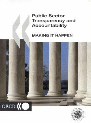 Public Sector Transparency and Accountability: Making It Happen by Organization For Economic Cooperat Oecd